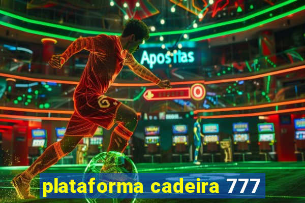 plataforma cadeira 777